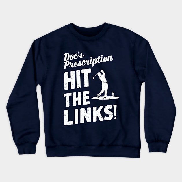 Doc's Prescription: Hit The Links! Golf Crewneck Sweatshirt by Chrislkf